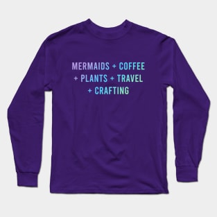 Mermaids + Coffee + Plants + Travel + Crafting Long Sleeve T-Shirt